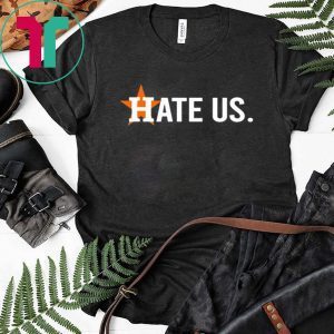 Houston Astros Fan Hate Us Tee Shirt