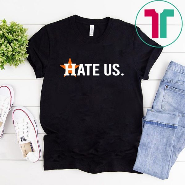 Houston Astros Fan Hate Us Tee Shirt