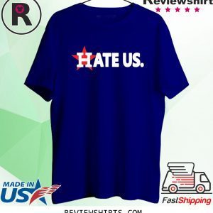 Hate Us Houston Astros Unisex TShirt