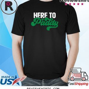 Here to Paddy Funny Saint Patrick's Day Unisex Shirt