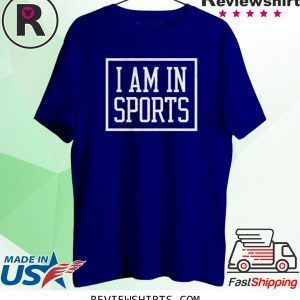 I Am In Sports Tee Shirt