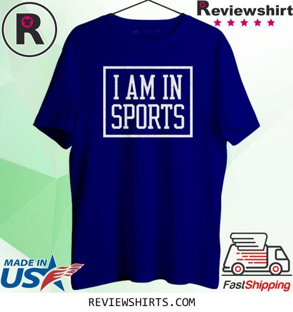 I Am In Sports Tee Shirt