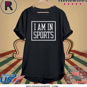 I Am In Sports Tee Shirt