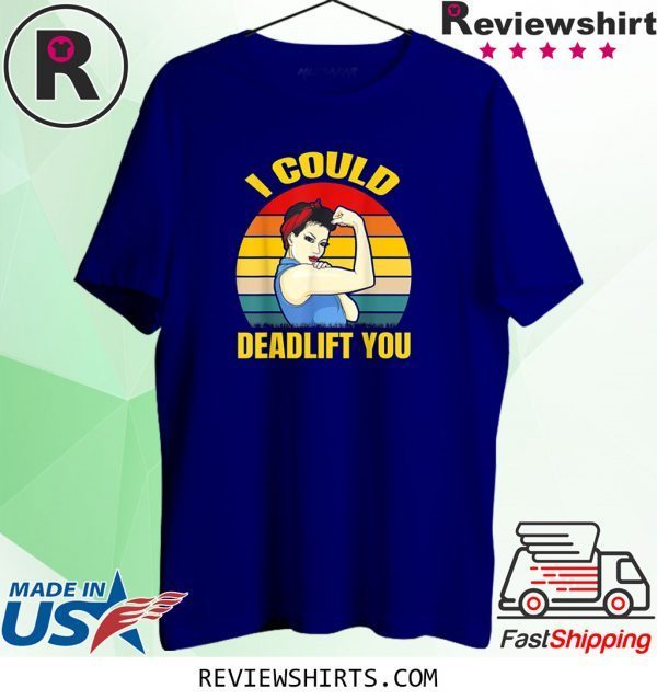 I Could Deadlift You Vintage T-Shirt