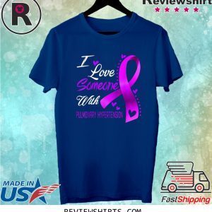 I Love Someone With Pulmonary Hypertension Awareness Unisex TShirt