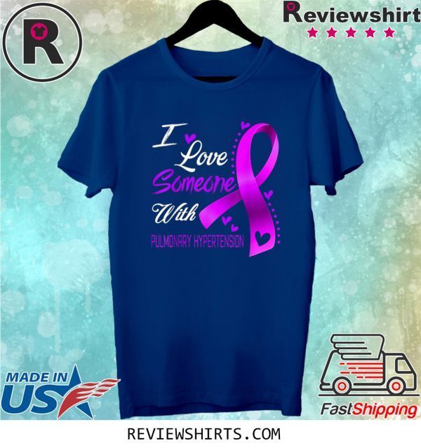 I Love Someone With Pulmonary Hypertension Awareness Unisex TShirt