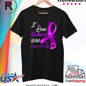 I Love Someone With Pulmonary Hypertension Awareness Unisex TShirt