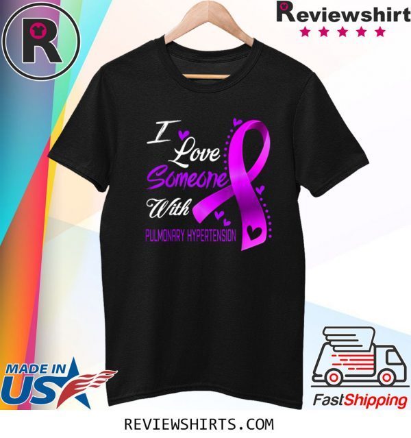 I Love Someone With Pulmonary Hypertension Awareness Unisex TShirt