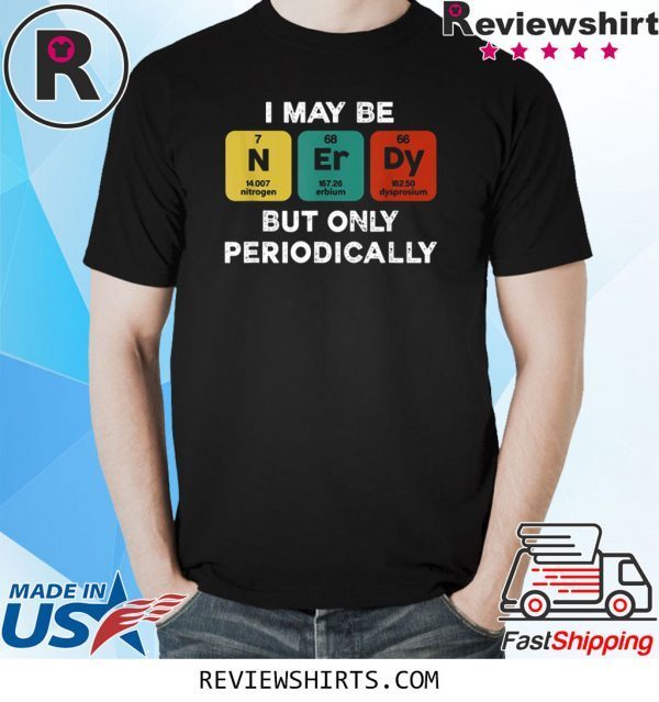 I Maybe Nerdy But Only Periodically Unisex TShirt