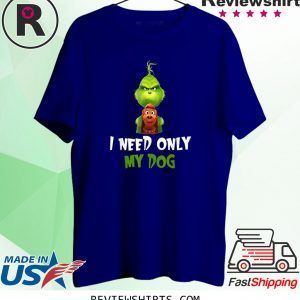 I Need Only My Dog Funny T-Shirt