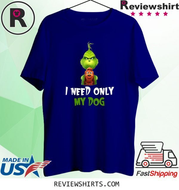 I Need Only My Dog Funny T-Shirt