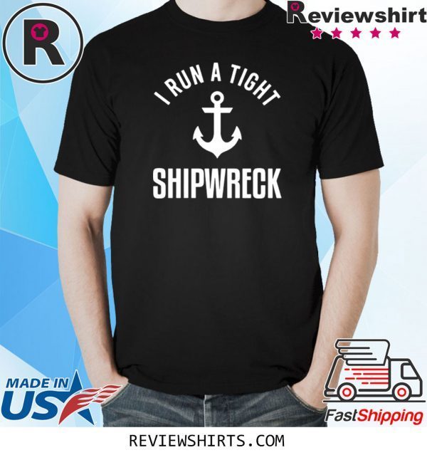 I Run A Tight Shipwreck Unisex TShirt