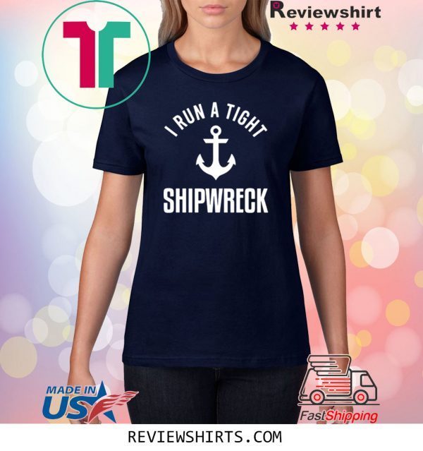 I Run A Tight Shipwreck Unisex TShirt