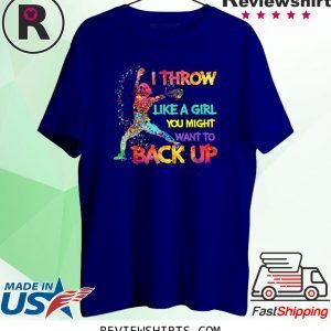 I Throw Like A Girl You Might Want To Back Up Softball 2020 TShirt