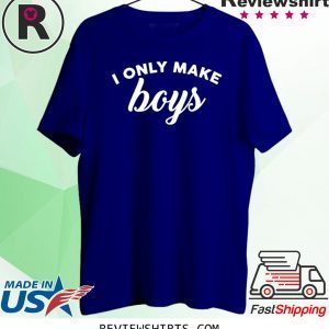 I only make boys tshirt