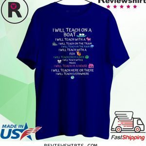 I will Teach on a Boat A Goat I Will Teach Everywhere Tee Shirt