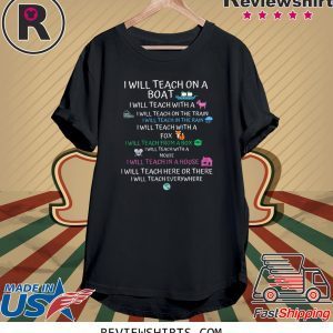 I will Teach on a Boat A Goat I Will Teach Everywhere Tee Shirt