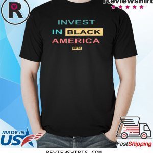 INVEST IN BLACK AMERICA PETE 2020 TEE SHIRT