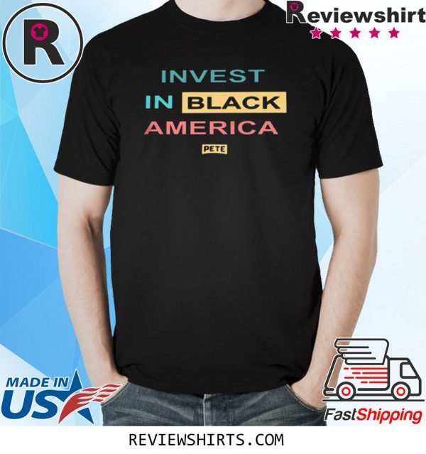 INVEST IN BLACK AMERICA PETE 2020 TEE SHIRT