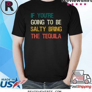 Vintage If You're Going To Be Salty Bring The Tequila TShirt