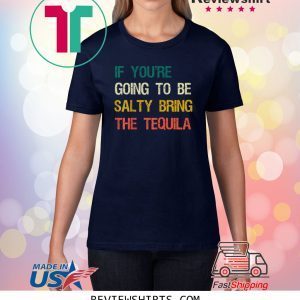 Vintage If You're Going To Be Salty Bring The Tequila TShirt