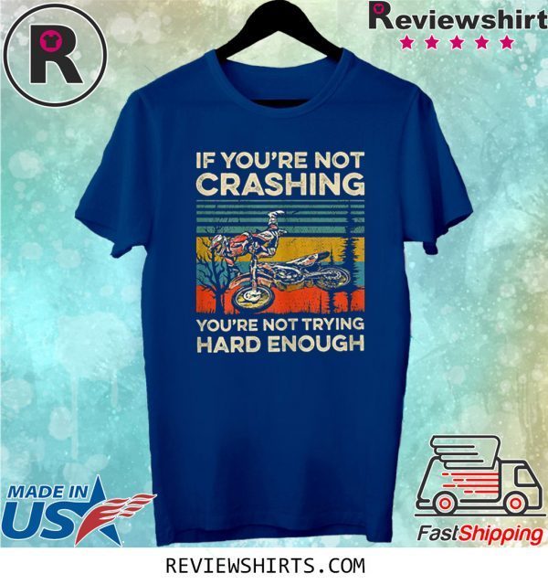 If You're Not Crashing You're Not Trying Hard Enough Vintage Shirt