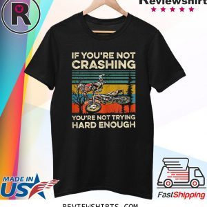 If You're Not Crashing You're Not Trying Hard Enough Vintage Shirt