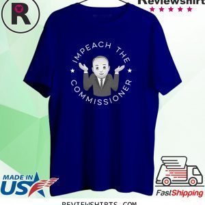 Impeach The Commissioner 2020 Shirts