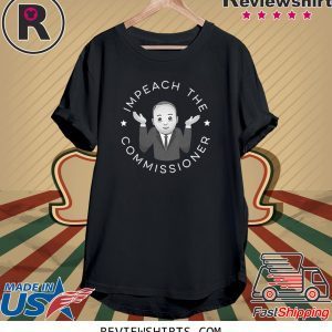Impeach The Commissioner 2020 Shirts