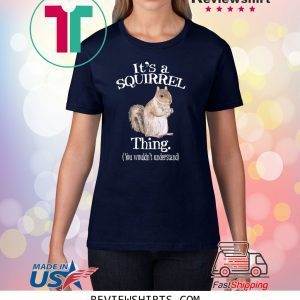 It's a Squirrel Thing Animal Of The Forest Squirrel Tee Shirt