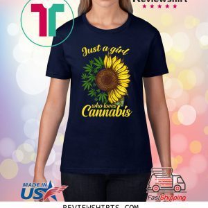 Just a girl who loves cannabis and sunflower tee shirt