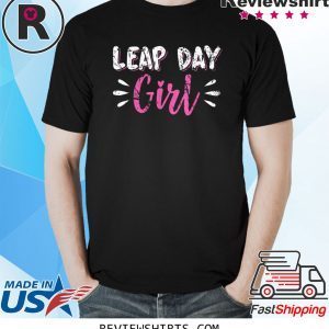 Leap Year Birthday Girl February 29th 2020 Funny Shirt