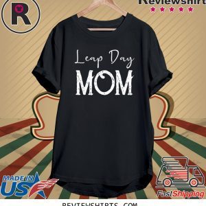 Leap Year Birthday Shirt Leapling Leaper Leap Day Mom Funny TShirt