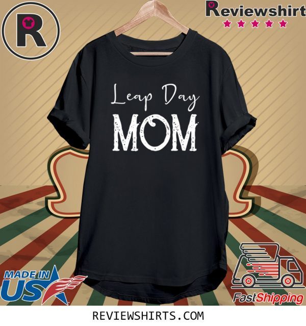 Leap Year Birthday Shirt Leapling Leaper Leap Day Mom Funny TShirt