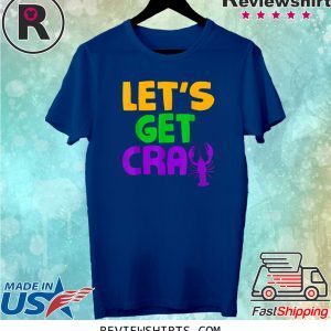 Let's Get Cray Crawfish Funny Mardi Gras Shirt