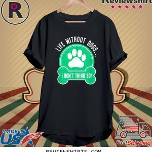 Life Without Dogs I Don't Think So 2020 Shirt