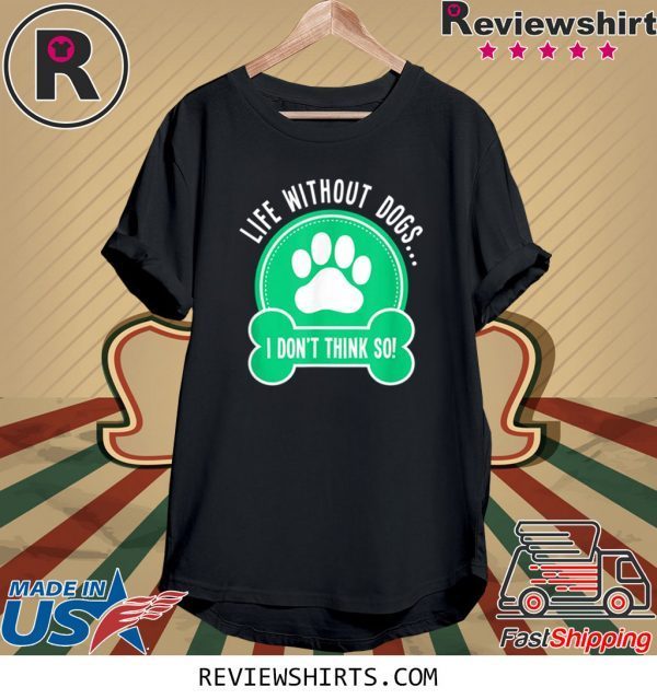 Life Without Dogs I Don't Think So 2020 Shirt