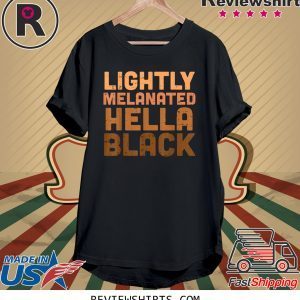 Lightly Melanated Hella Black Melanin African Pride T-Shirt