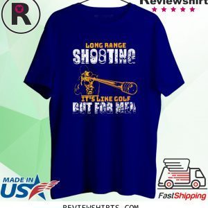 Long Range Shooting It’s Like Gold But For Men Tee Shirt