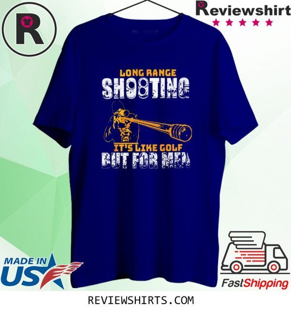 Long Range Shooting It’s Like Gold But For Men Tee Shirt