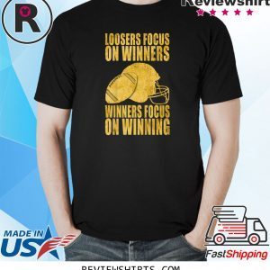 Loosers focus on winners winners focus on winning tee shirt