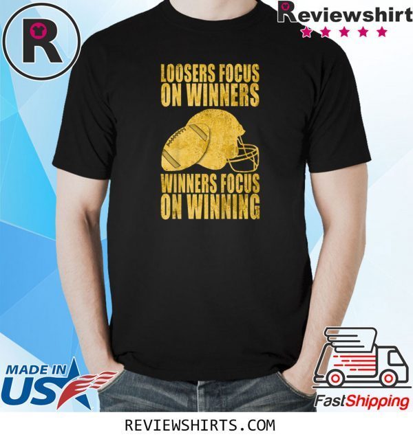 Loosers focus on winners winners focus on winning tee shirt