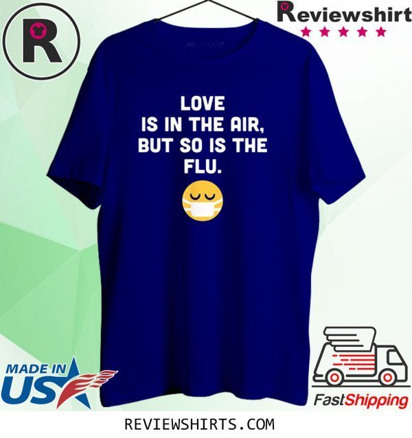 Love Is In The Air But So Is The Flu Anti Valentine 2020 Shirts