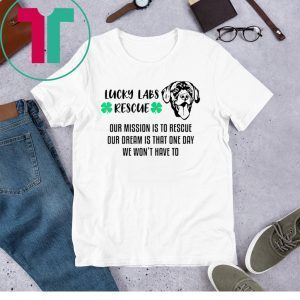 Lucky Labs Rescue Our Mission Our Dream Tee Shirt