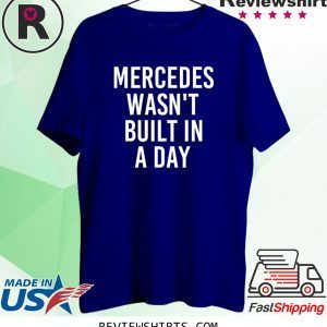 MERCEDES WASN'T BUILT IN A DAY Tee Shirt