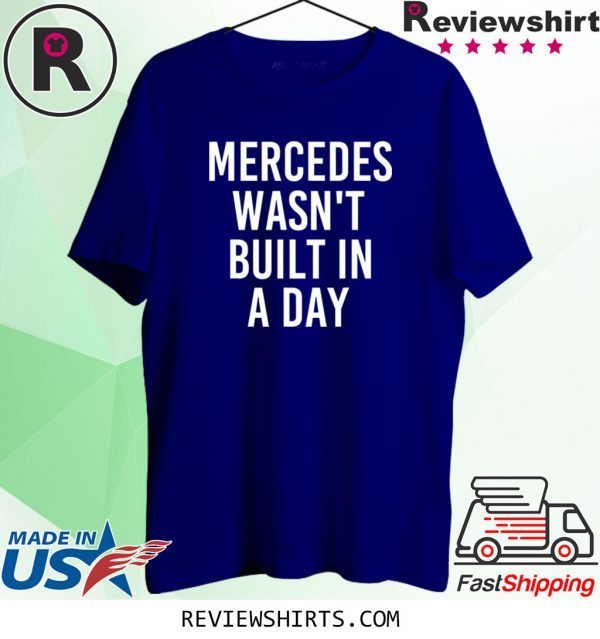 MERCEDES WASN'T BUILT IN A DAY Tee Shirt