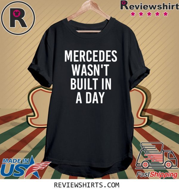 MERCEDES WASN'T BUILT IN A DAY Tee Shirt