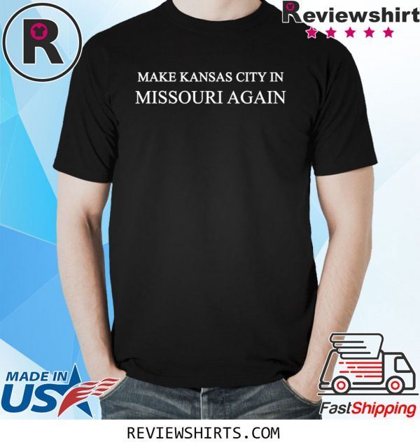 Make Kansas City In Missouri Again Trump 2020 TShirt