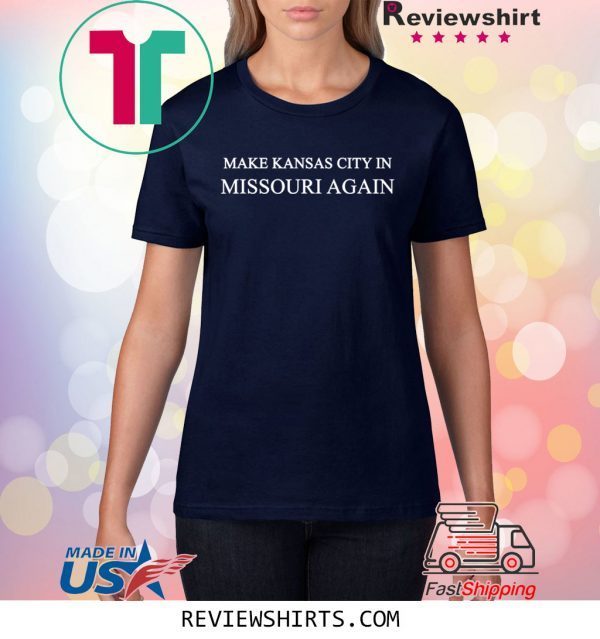 Make Kansas City In Missouri Again Trump 2020 TShirt