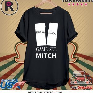 Game. Set. Mitch End of Impeachment Tee Shirt